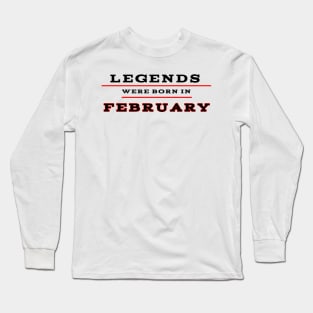 Legends were born in february Long Sleeve T-Shirt